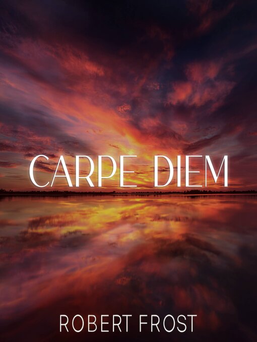 Title details for Carpe Diem by Robert Frost - Wait list